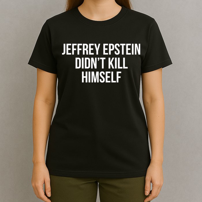 Jeffrey Epstein Didn't Kill Himself T-Shirt