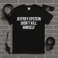 Jeffrey Epstein Didn't Kill Himself T-Shirt