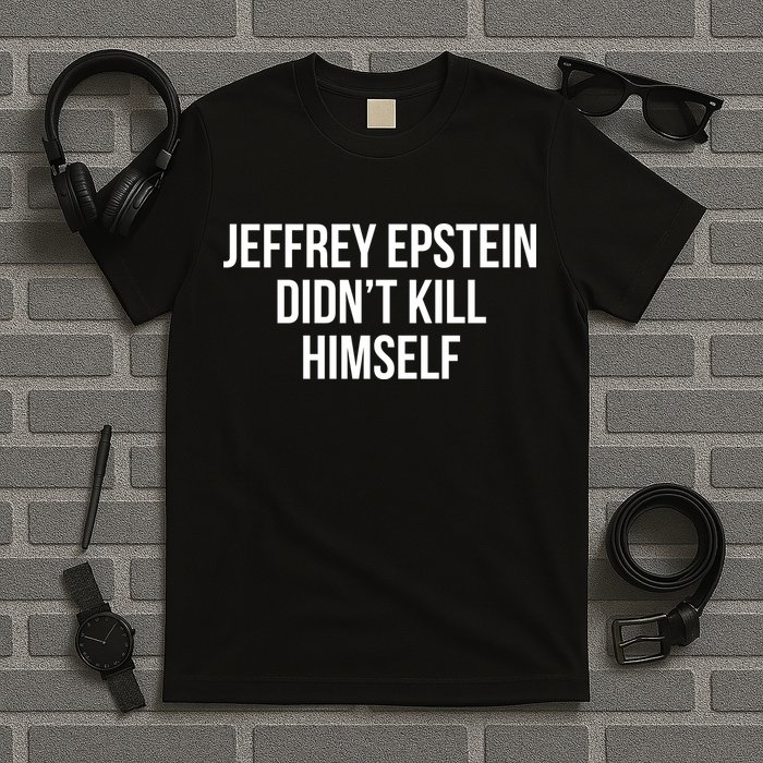 Jeffrey Epstein Didn't Kill Himself T-Shirt