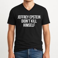 Jeffrey Epstein Didn't Kill Himself V-Neck T-Shirt