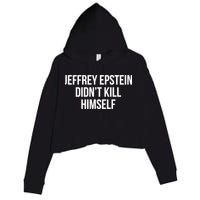 Jeffrey Epstein Didn't Kill Himself Crop Fleece Hoodie