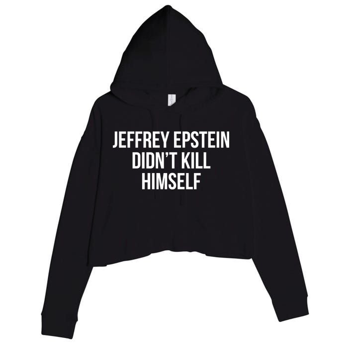 Jeffrey Epstein Didn't Kill Himself Crop Fleece Hoodie