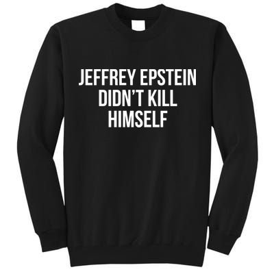 Jeffrey Epstein Didn't Kill Himself Tall Sweatshirt