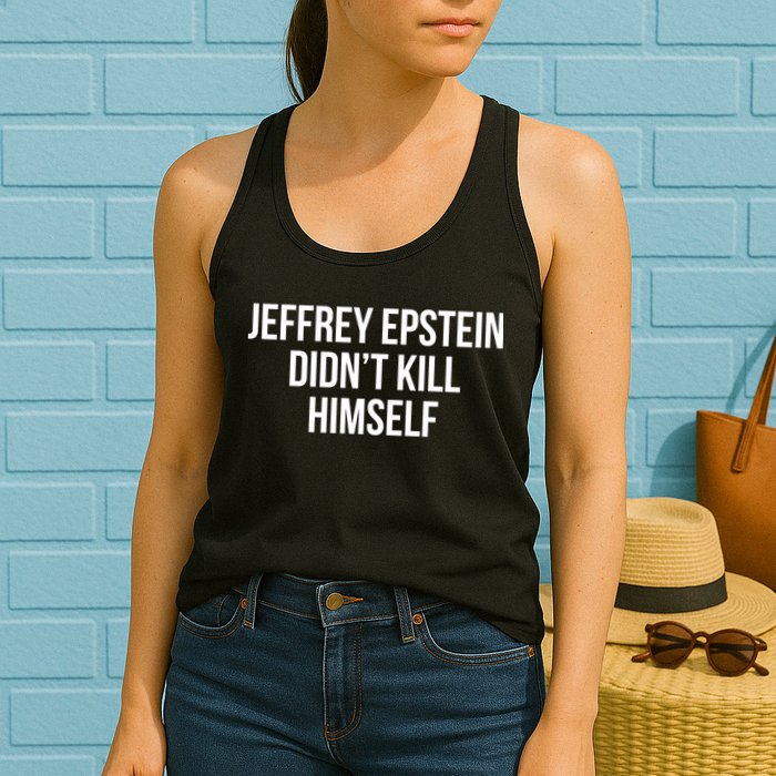 Jeffrey Epstein Didn't Kill Himself Womens Tank Top