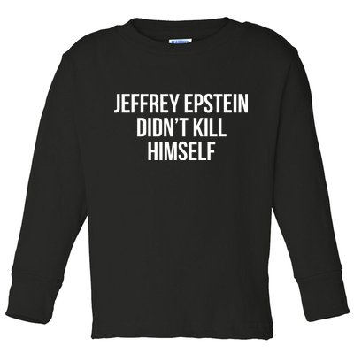 Jeffrey Epstein Didn't Kill Himself Toddler Long Sleeve Shirt