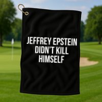 Jeffrey Epstein Didn't Kill Himself Golf Towel