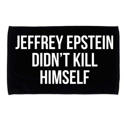 Jeffrey Epstein Didn't Kill Himself Microfiber Hand Towel