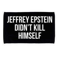 Jeffrey Epstein Didn't Kill Himself Microfiber Hand Towel