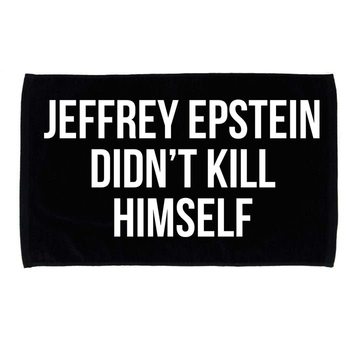 Jeffrey Epstein Didn't Kill Himself Microfiber Hand Towel