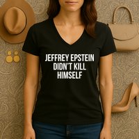 Jeffrey Epstein Didn't Kill Himself Women's V-Neck T-Shirt