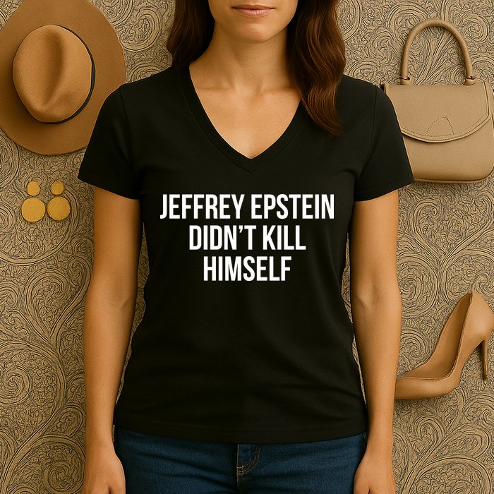 Jeffrey Epstein Didn't Kill Himself Women's V-Neck T-Shirt