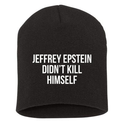 Jeffrey Epstein Didn't Kill Himself Short Acrylic Beanie