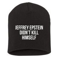 Jeffrey Epstein Didn't Kill Himself Short Acrylic Beanie