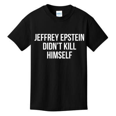Jeffrey Epstein Didn't Kill Himself Kids T-Shirt