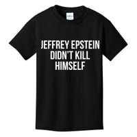 Jeffrey Epstein Didn't Kill Himself Kids T-Shirt