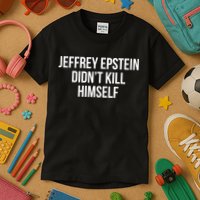 Jeffrey Epstein Didn't Kill Himself Kids T-Shirt
