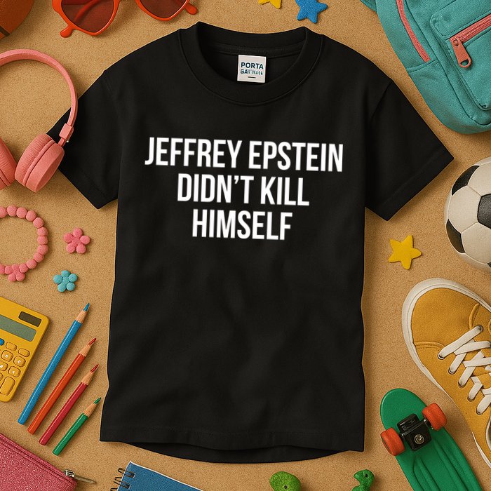 Jeffrey Epstein Didn't Kill Himself Kids T-Shirt
