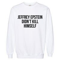 Jeffrey Epstein Didn't Kill Himself Garment-Dyed Sweatshirt