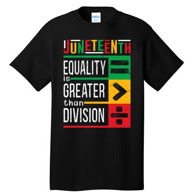 Juneteenth Equality Is Greater Than Division Afro Tall T-Shirt