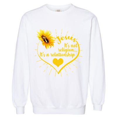 Jesus  It's Not Religion It's A Relationship Garment-Dyed Sweatshirt
