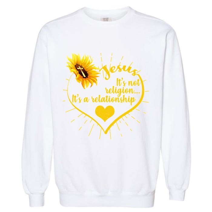 Jesus  It's Not Religion It's A Relationship Garment-Dyed Sweatshirt