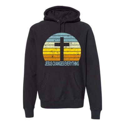 Jesus Changes Everything Premium Hoodie