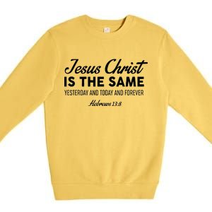 Jesus Christ Is The Same Hebrews 13:8 Premium Crewneck Sweatshirt