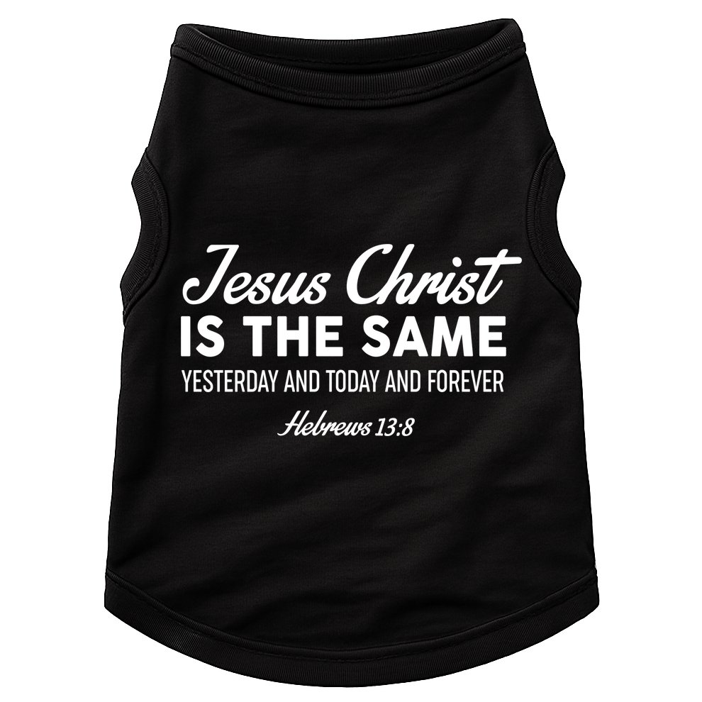 Jesus Christ Is The Same Hebrews 13:8 Doggie Tank