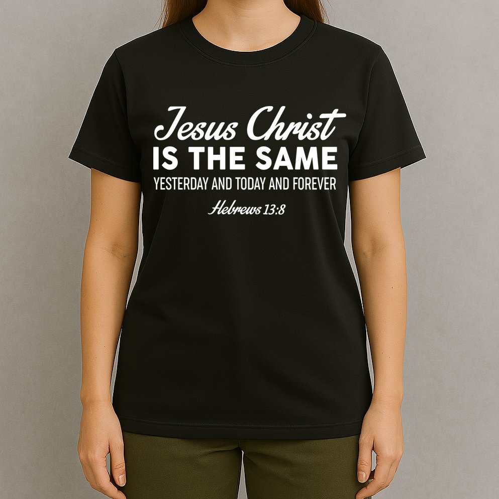 Jesus Christ Is The Same Hebrews 13:8 T-Shirt