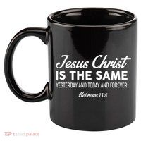 Jesus Christ Is The Same Hebrews 13:8 11oz C Handle Ceramic Mug