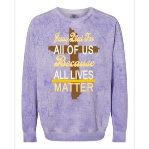 Jesus Died For All Of Us Because All Lives Matter Colorblast Crewneck Sweatshirt