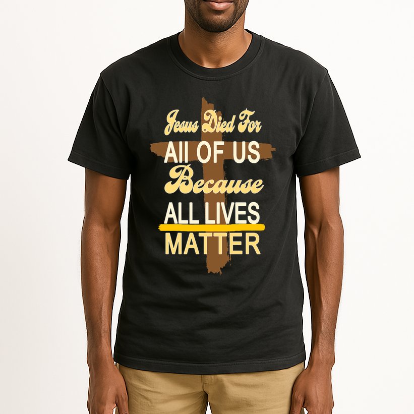 Jesus Died For All Of Us Because All Lives Matter Tall T-Shirt