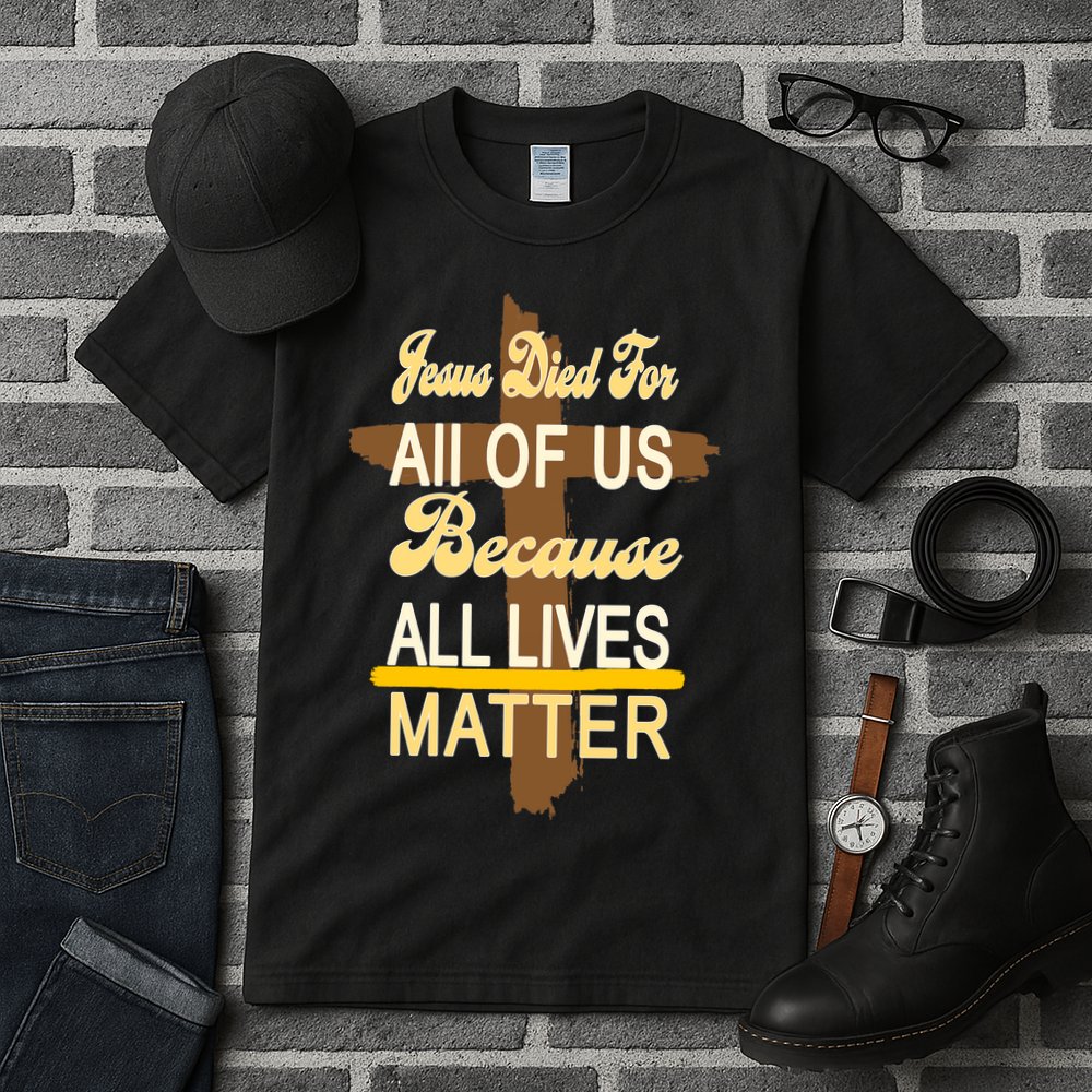 Jesus Died For All Of Us Because All Lives Matter Tall T-Shirt