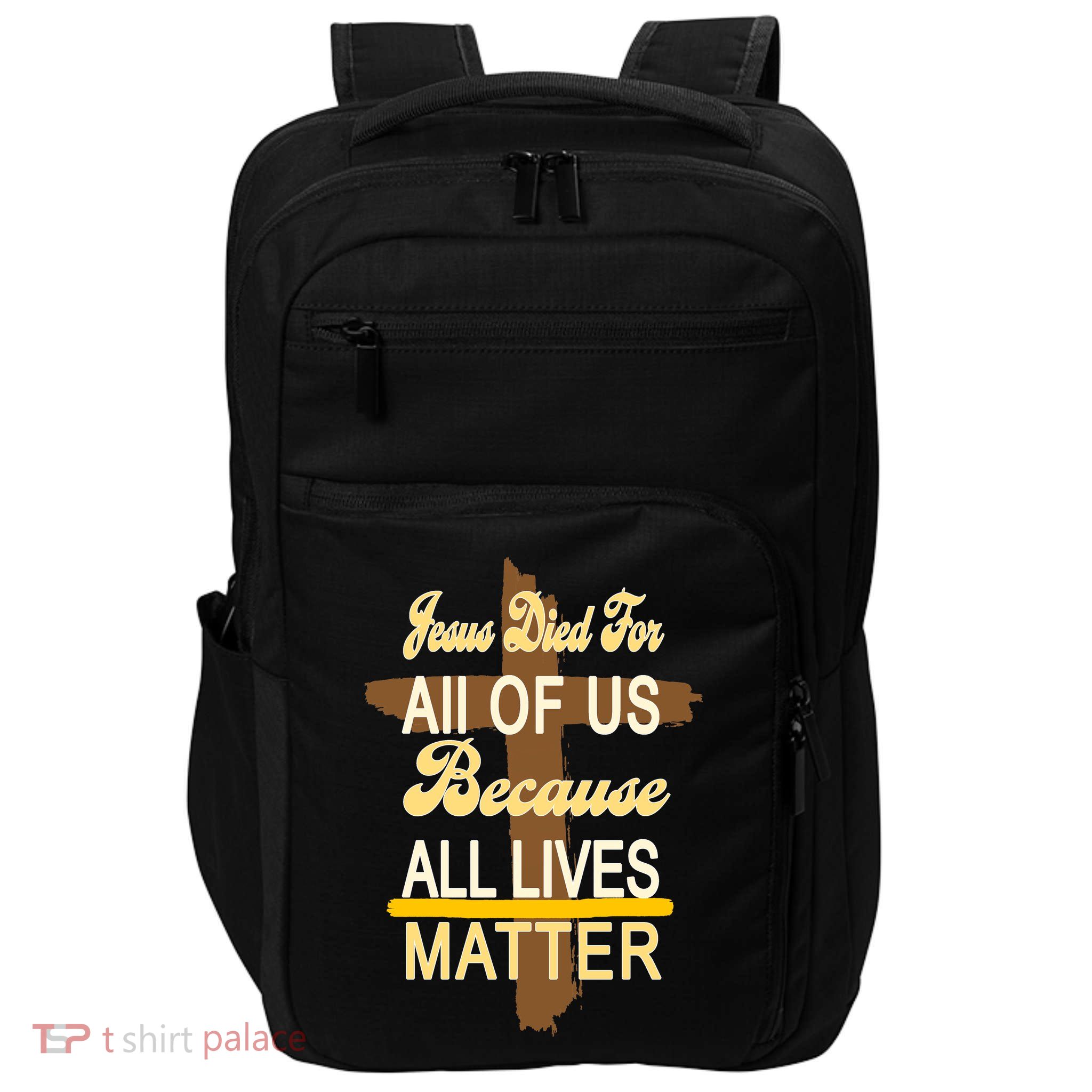 Jesus Died For All Of Us Because All Lives Matter Impact Tech Backpack