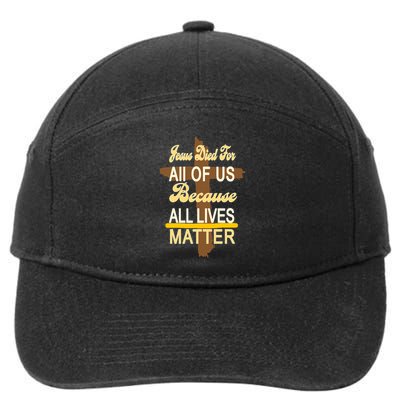 Jesus Died For All Of Us Because All Lives Matter 7-Panel Snapback Hat