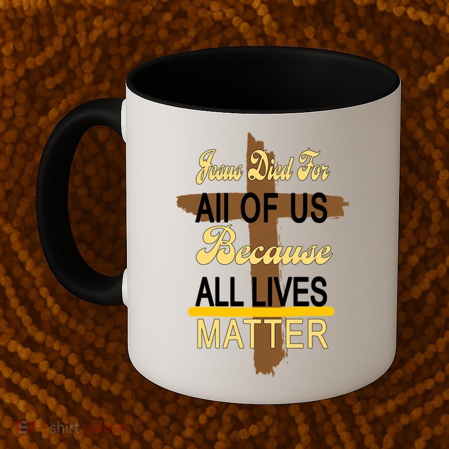 Jesus Died For All Of Us Because All Lives Matter Mug