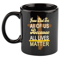 Jesus Died For All Of Us Because All Lives Matter 11oz C Handle Ceramic Mug