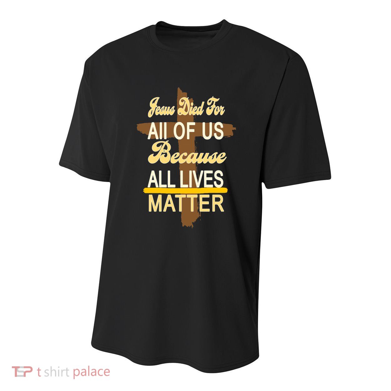 Jesus Died For All Of Us Because All Lives Matter Youth Performance Sprint T-Shirt