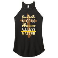Jesus Died For All Of Us Because All Lives Matter Women's Perfect Tri Rocker Tank