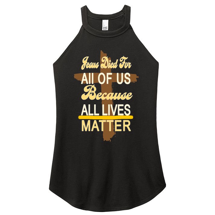 Jesus Died For All Of Us Because All Lives Matter Women's Perfect Tri Rocker Tank