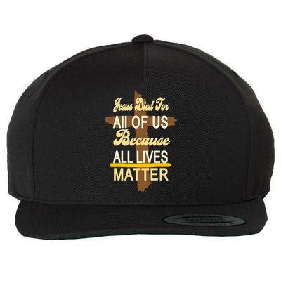 Jesus Died For All Of Us Because All Lives Matter Wool Snapback Cap