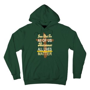 Jesus Died For All Of Us Because All Lives Matter Hoodie