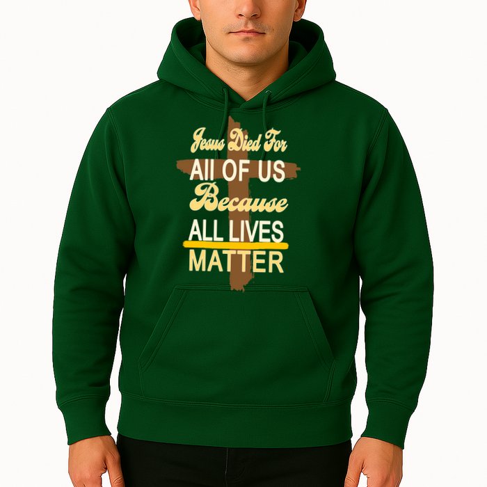 Jesus Died For All Of Us Because All Lives Matter Hoodie