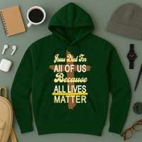 Jesus Died For All Of Us Because All Lives Matter Hoodie