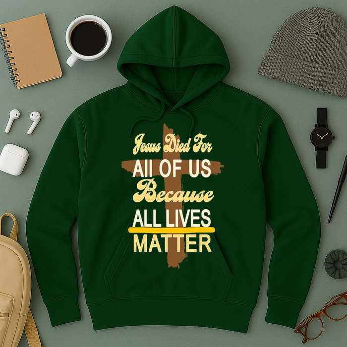Jesus Died For All Of Us Because All Lives Matter Hoodie