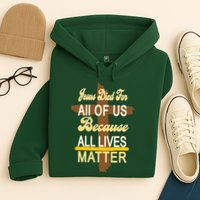 Jesus Died For All Of Us Because All Lives Matter Hoodie