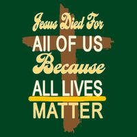 Jesus Died For All Of Us Because All Lives Matter Apron