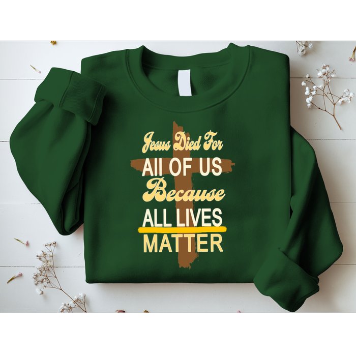 Jesus Died For All Of Us Because All Lives Matter Sweatshirt
