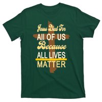 Jesus Died For All Of Us Because All Lives Matter T-Shirt