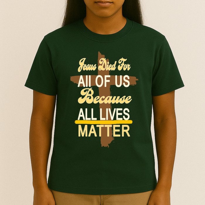 Jesus Died For All Of Us Because All Lives Matter T-Shirt